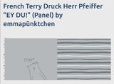 French Terry Druck Herr Pfeiffer "EY DU!" (Panel) by emmapünktchen